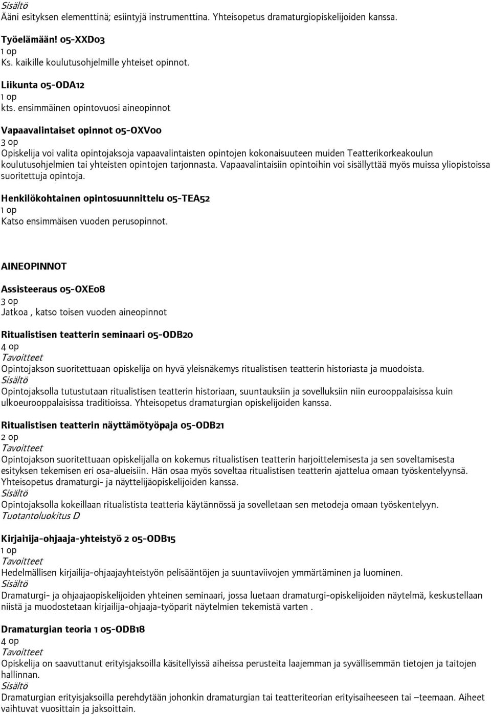 yhteisten opintojen tarjonnasta. Vapaavalintaisiin opintoihin voi sisällyttää myös muissa yliopistoissa suoritettuja opintoja.