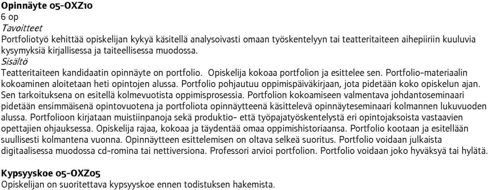 Portfolio pohjautuu oppimispäiväkirjaan, jota pidetään koko opiskelun ajan. Sen tarkoituksena on esitellä kolmevuotista oppimisprosessia.