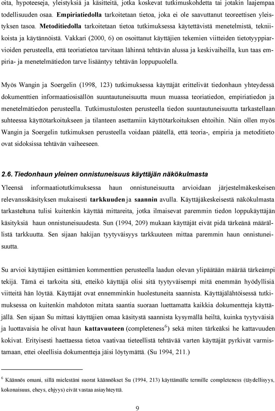 Vakkari (2000, 6) on osoittanut käyttäjien tekemien viitteiden tietotyyppiarvioiden perusteella, että teoriatietoa tarvitaan lähinnä tehtävän alussa ja keskivaiheilla, kun taas empiria- ja