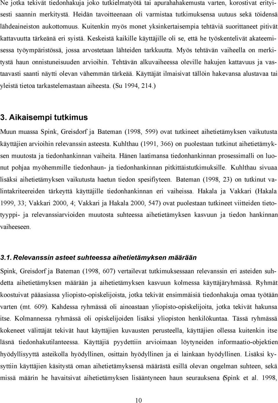 Keskeistä kaikille käyttäjille oli se, että he työskentelivät akateemisessa työympäristössä, jossa arvostetaan lähteiden tarkkuutta.