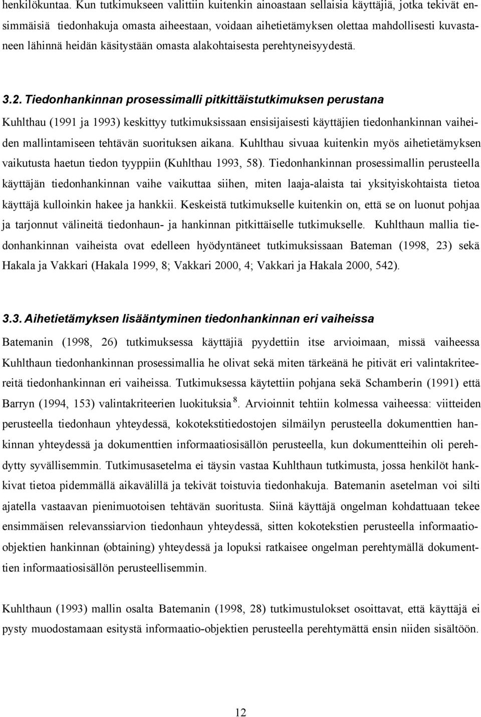 käsitystään omasta alakohtaisesta perehtyneisyydestä. 3.2.