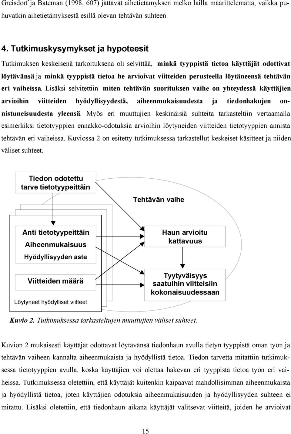 perusteella löytäneensä tehtävän eri vaiheissa.