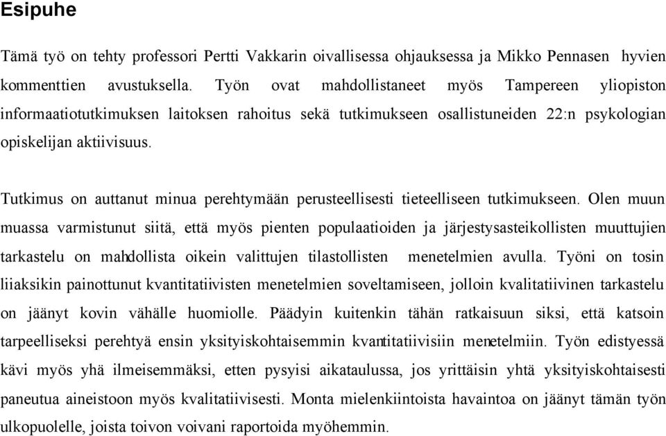 Tutkimus on auttanut minua perehtymään perusteellisesti tieteelliseen tutkimukseen.