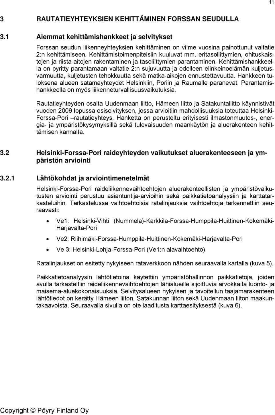 eritasoliittymien, ohituskaistojen ja riista-aitojen rakentaminen ja tasoliittymien parantaminen.