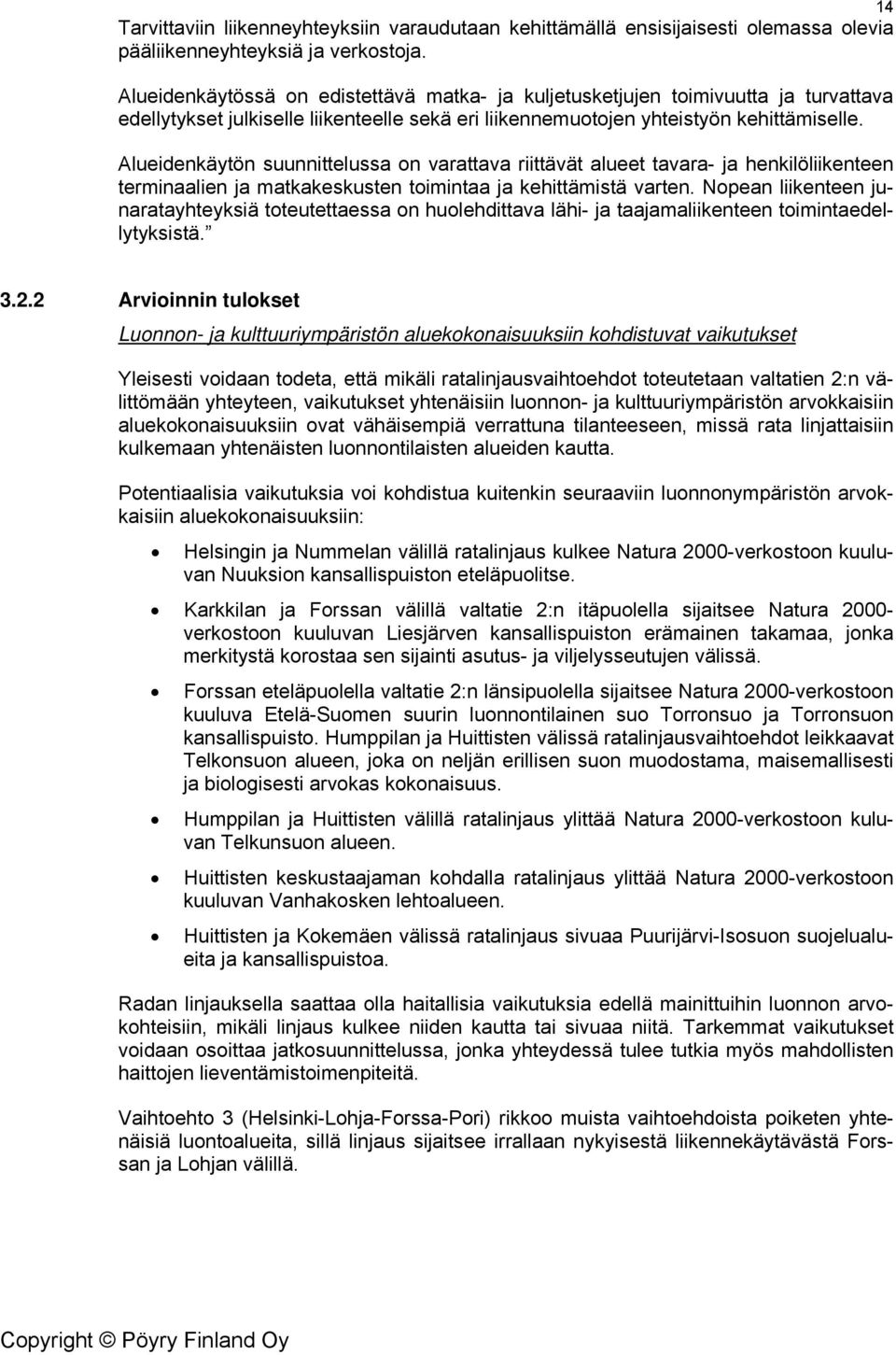 Alueidenkäytön suunnittelussa on varattava riittävät alueet tavara- ja henkilöliikenteen terminaalien ja matkakeskusten toimintaa ja kehittämistä varten.