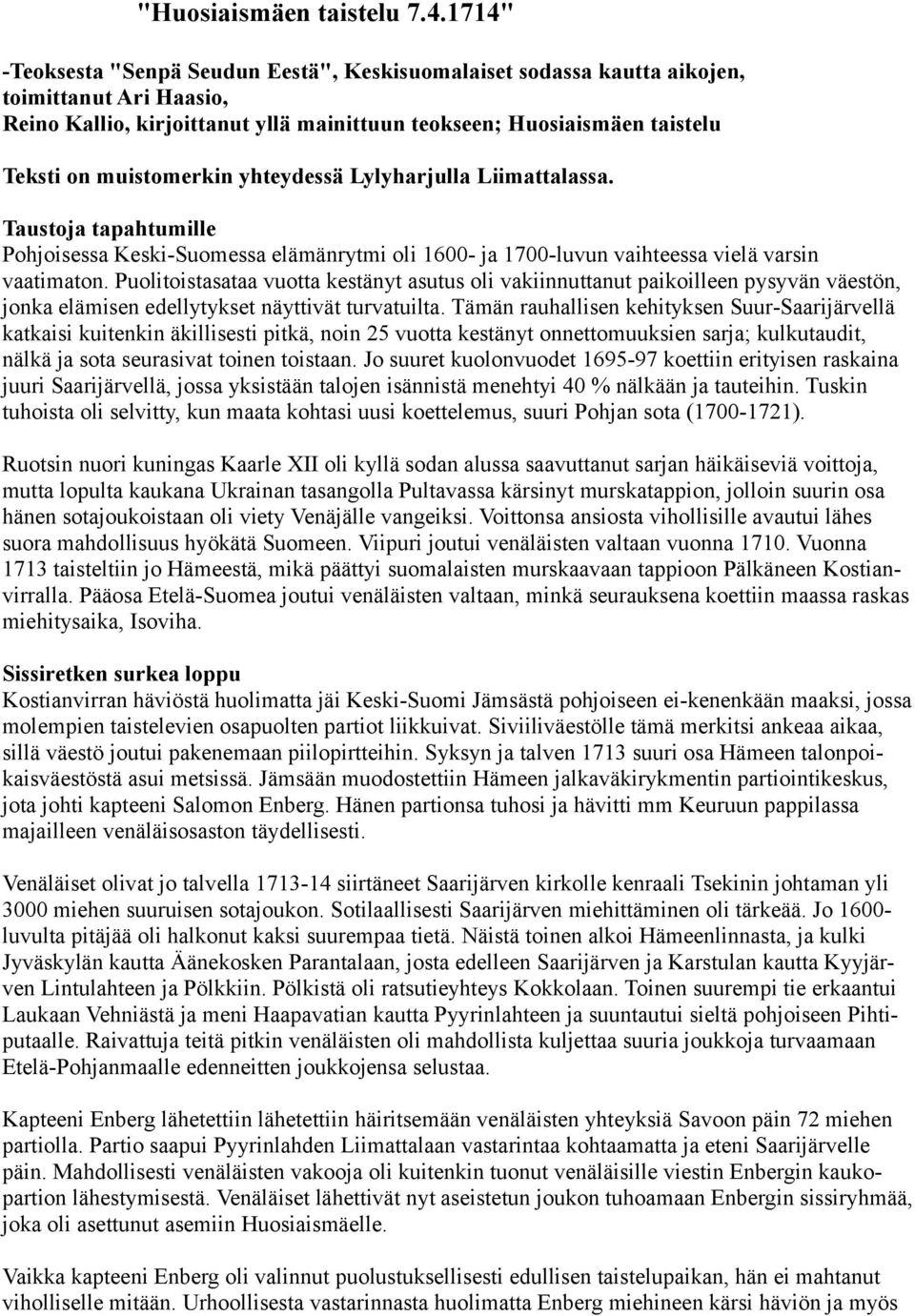 muistomerkin yhteydessä Lylyharjulla Liimattalassa. Taustoja tapahtumille Pohjoisessa Keski-Suomessa elämänrytmi oli 1600- ja 1700-luvun vaihteessa vielä varsin vaatimaton.