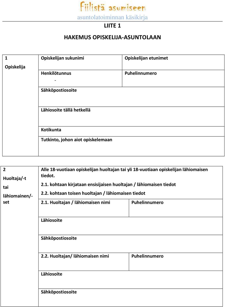 18-vuotiaan opiskelijan lähiomaisen tiedot. 2.1. kohtaan kirjataan ensisijaisen huoltajan / lähiomaisen tiedot 2.2. kohtaan toisen huoltajan / lähiomaisen tiedot 2.