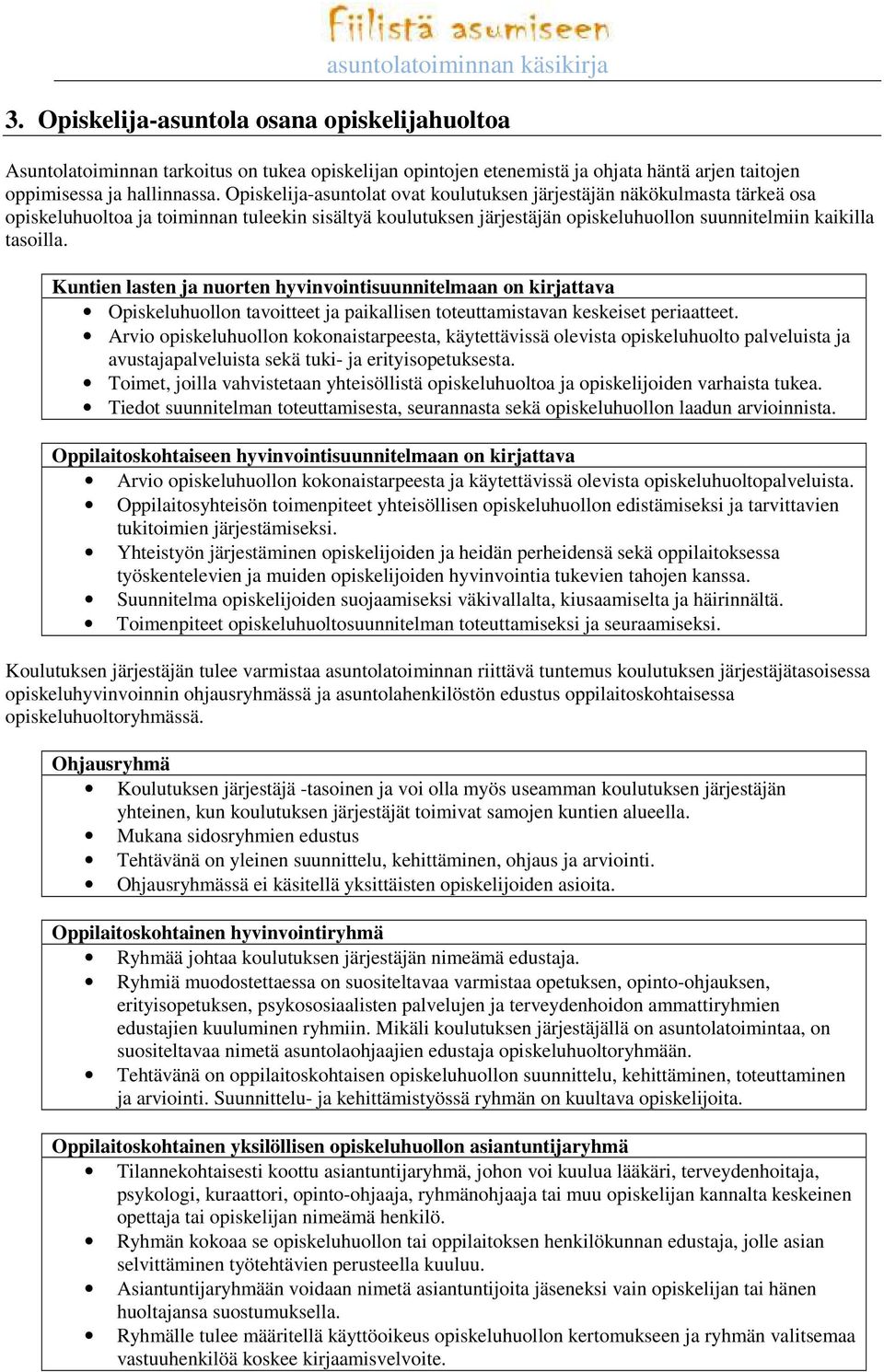 Kuntien lasten ja nuorten hyvinvointisuunnitelmaan on kirjattava Opiskeluhuollon tavoitteet ja paikallisen toteuttamistavan keskeiset periaatteet.