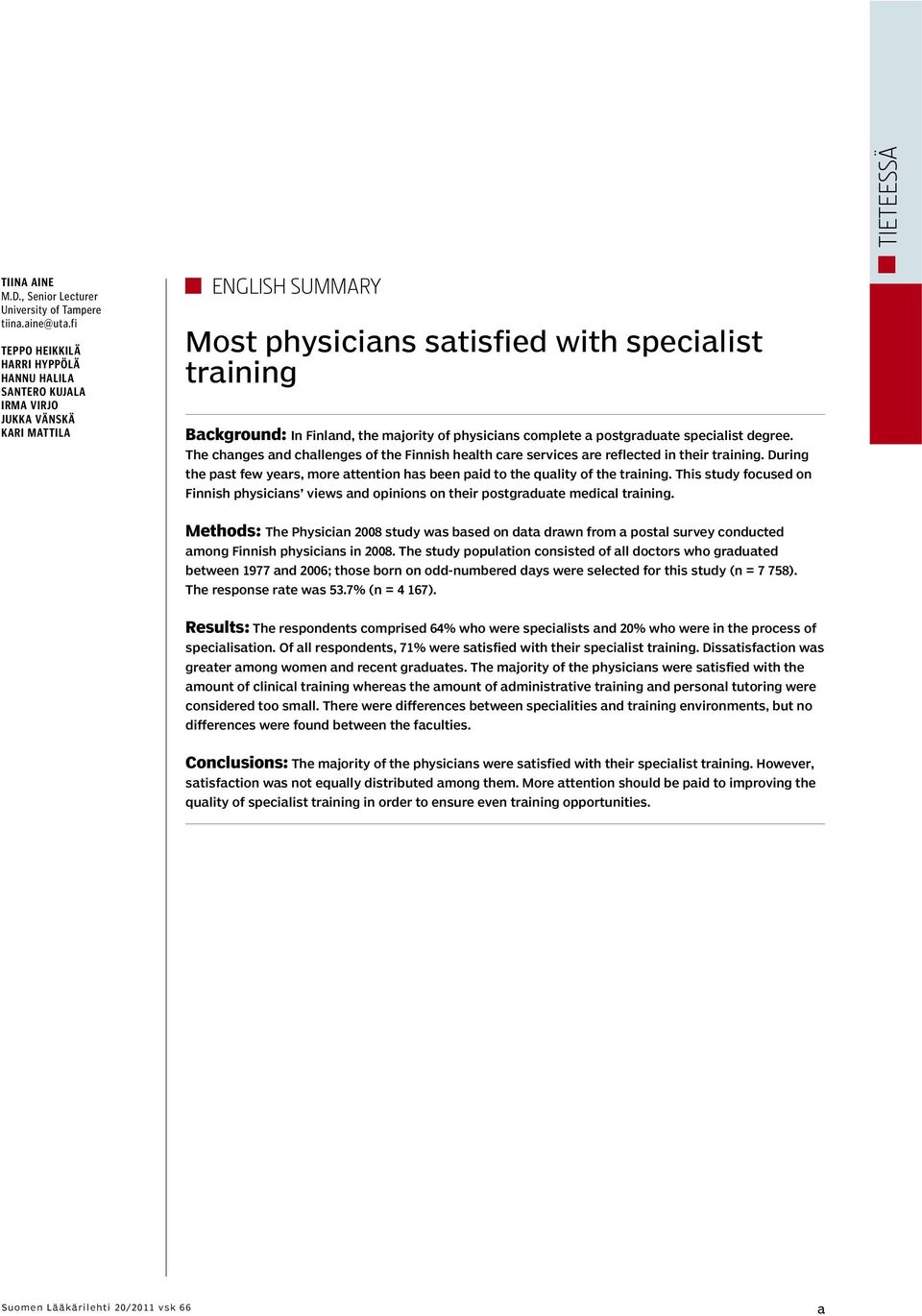 majority of physicians complete a postgraduate specialist degree. The changes and challenges of the Finnish health care services are reflected in their training.