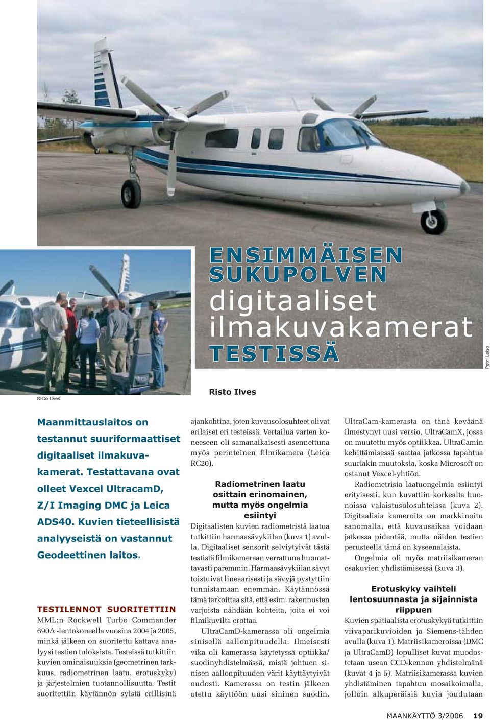 TESTILENNOT SUORITETTIIN MML:n Rockwell Turbo Commander 690A -lentokoneella vuosina 2004 ja 2005, minkä jälkeen on suoritettu kattava analyysi testien tuloksista.