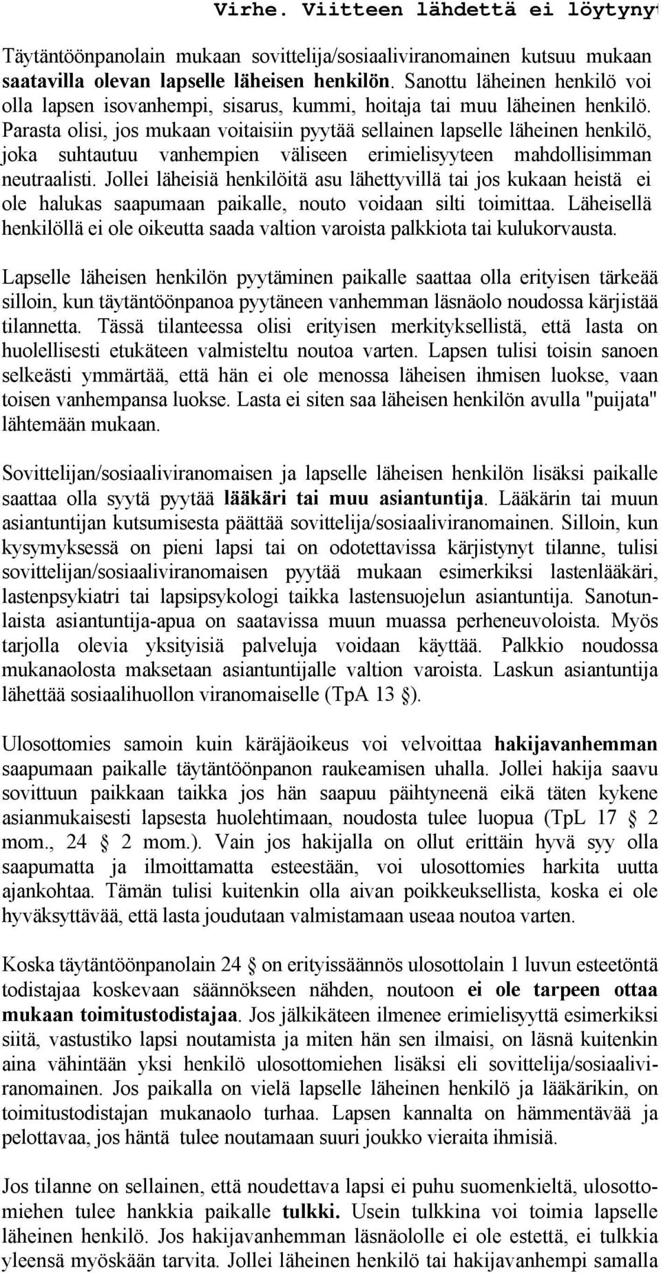 Parasta olisi, jos mukaan voitaisiin pyytää sellainen lapselle läheinen henkilö, joka suhtautuu vanhempien väliseen erimielisyyteen mahdollisimman neutraalisti.