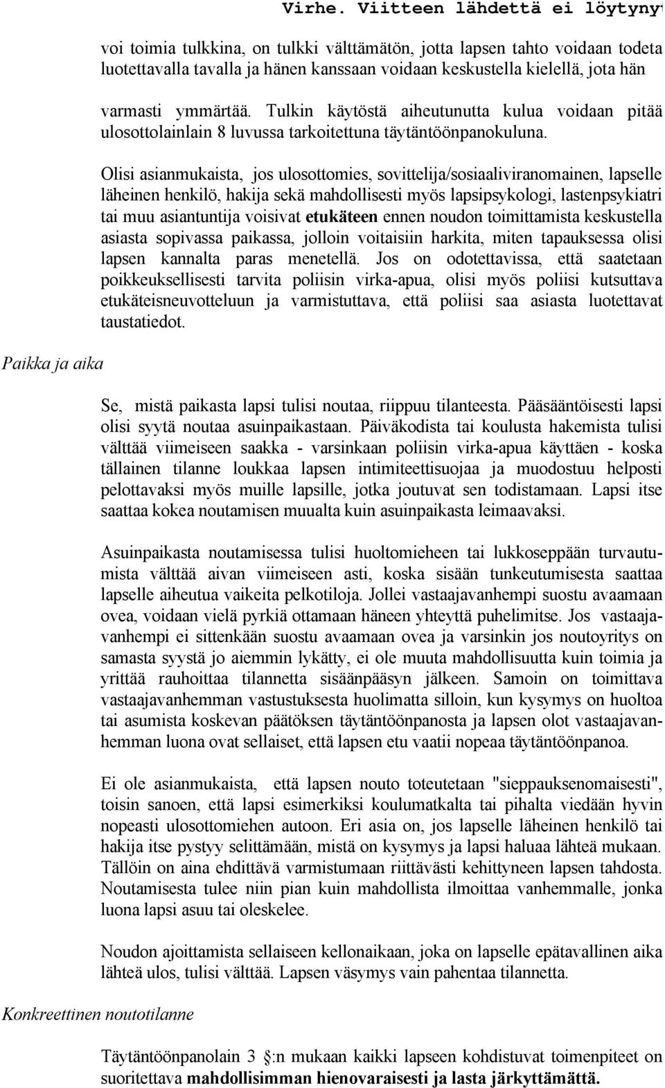 Tulkin käytöstä aiheutunutta kulua voidaan pitää ulosottolainlain 8 luvussa tarkoitettuna täytäntöönpanokuluna.