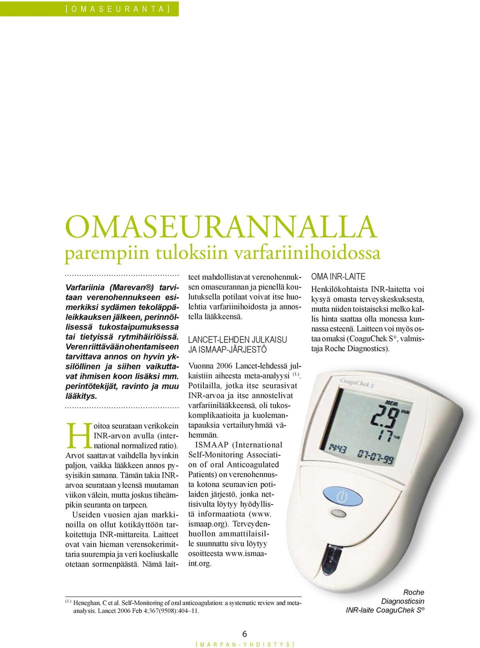 perintötekijät, ravinto ja muu lääkitys. Hoitoa seurataan verikokein INR-arvon avulla (international normalized ratio).