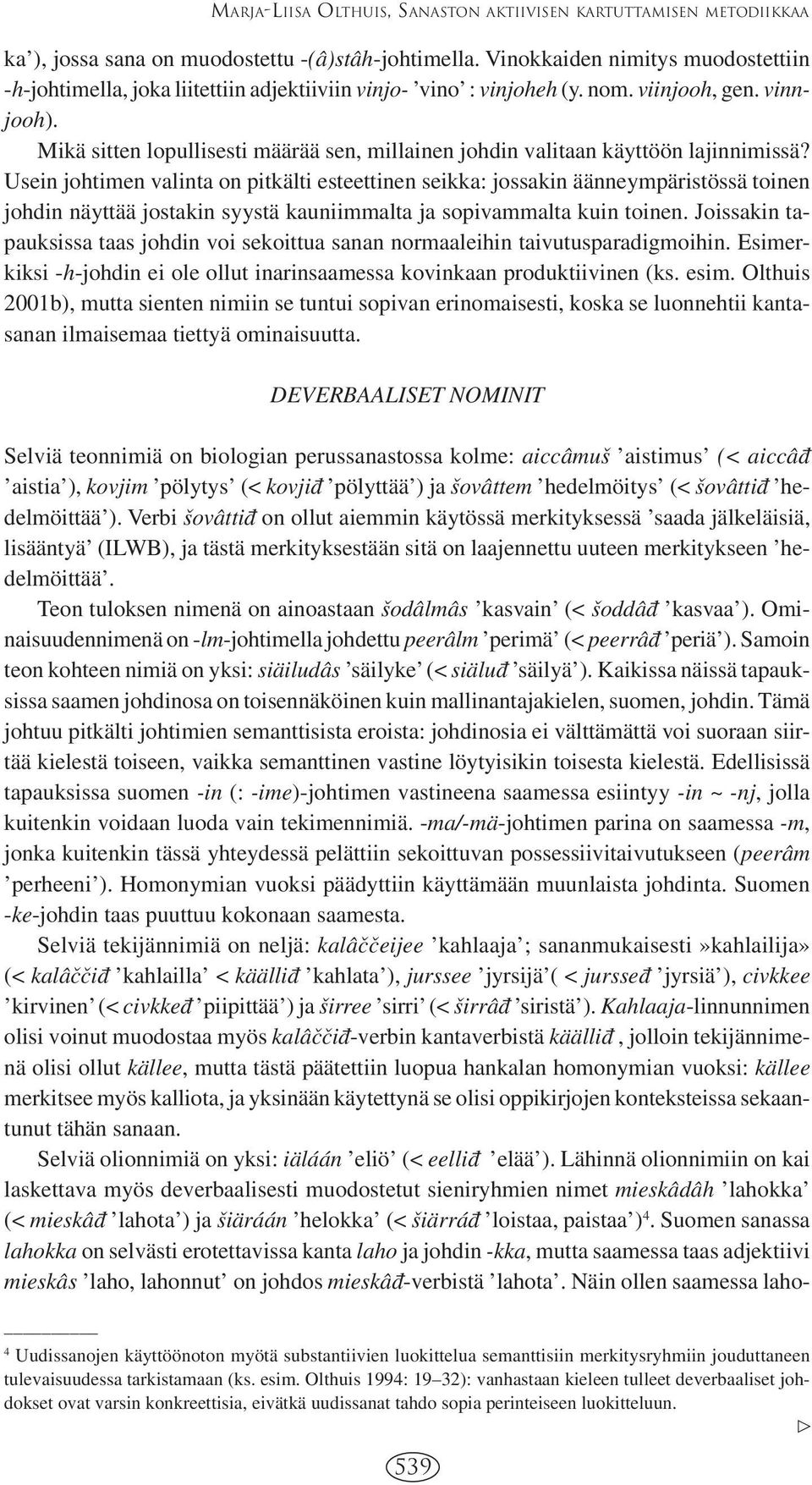 Mikä sitten lopullisesti määrää sen, millainen johdin valitaan käyttöön lajinnimissä?