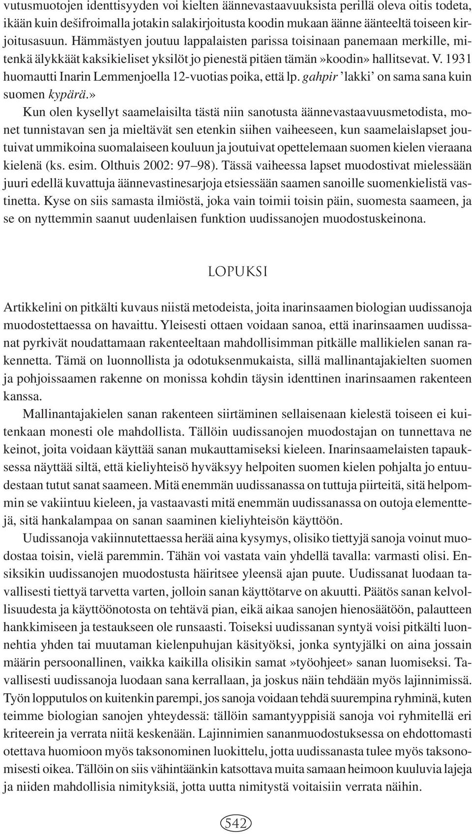 1931 huomautti Inarin Lemmenjoella 12-vuotias poika, että lp. gahpir lakki on sama sana kuin suomen kypärä.