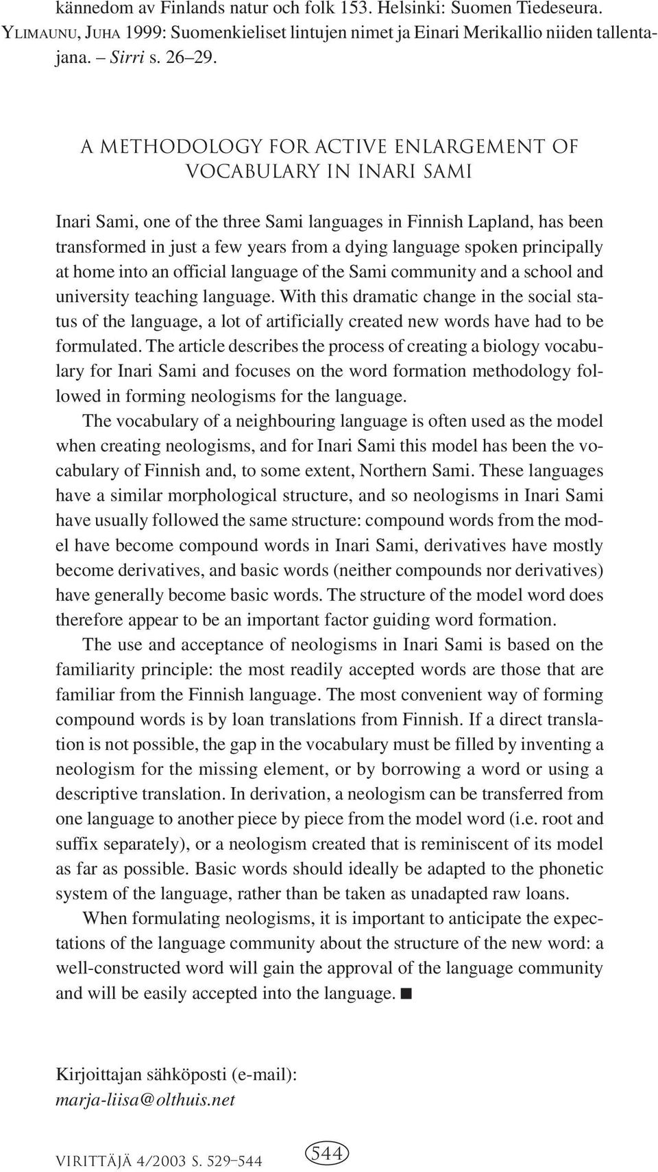 principally at home into an official language of the Sami community and a school and university teaching language.