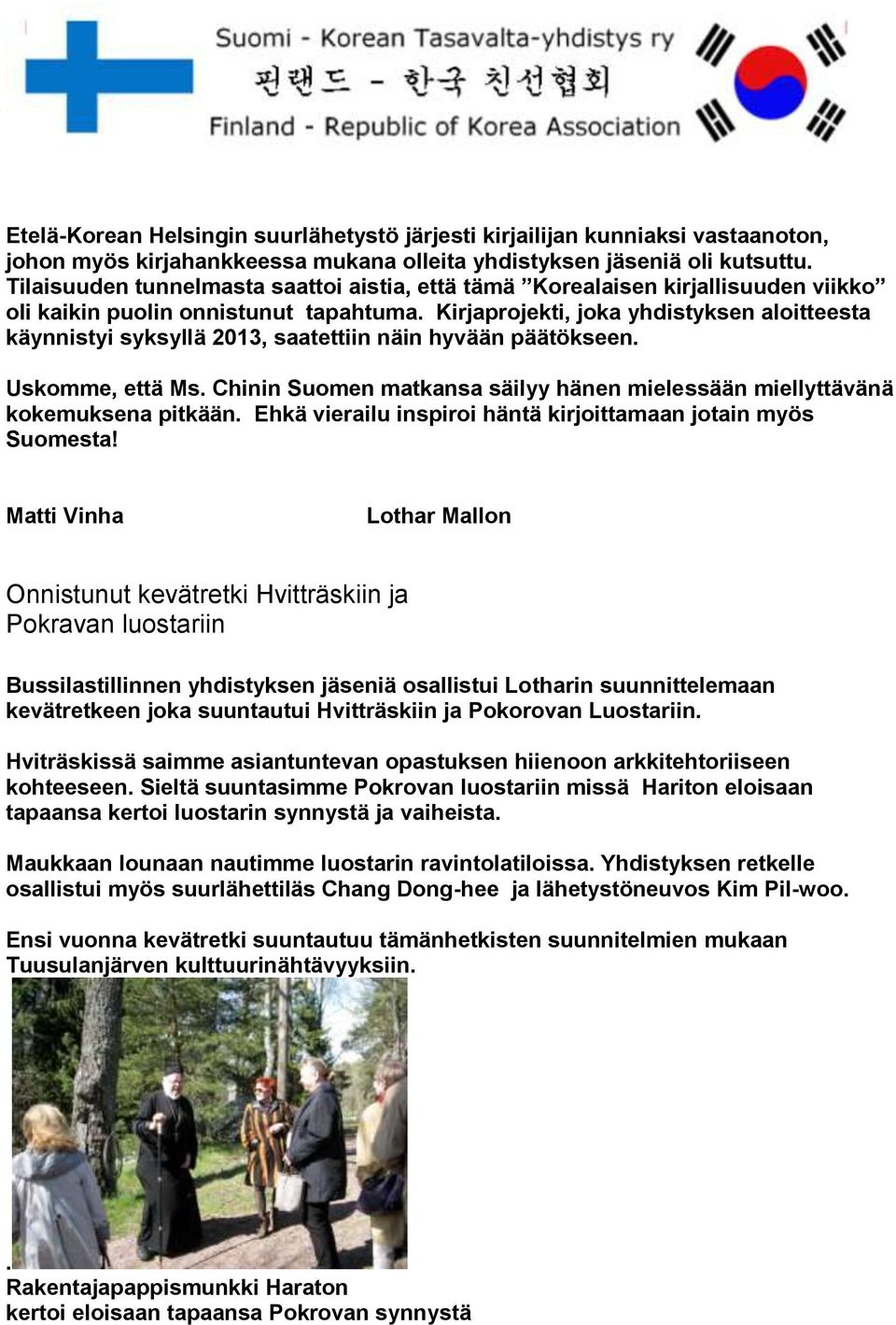 Kirjaprojekti, joka yhdistyksen aloitteesta käynnistyi syksyllä 2013, saatettiin näin hyvään päätökseen. Uskomme, että Ms.