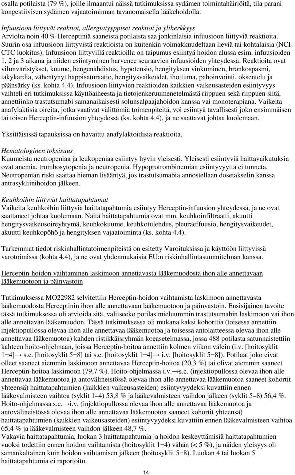 Suurin osa infuusioon liittyvistä reaktioista on kuitenkin voimakkuudeltaan lieviä tai kohtalaisia (NCI- CTC luokitus). Infuusioon liittyvillä reaktioilla on taipumus esiintyä hoidon alussa esim.