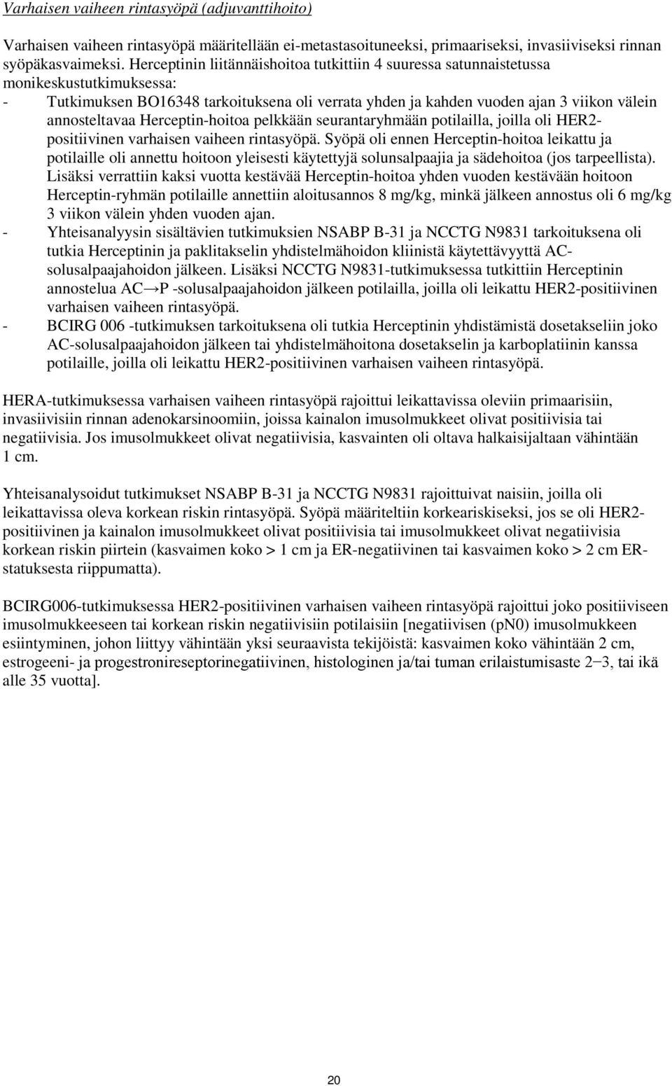 Herceptin-hoitoa pelkkään seurantaryhmään potilailla, joilla oli HER2- positiivinen varhaisen vaiheen rintasyöpä.