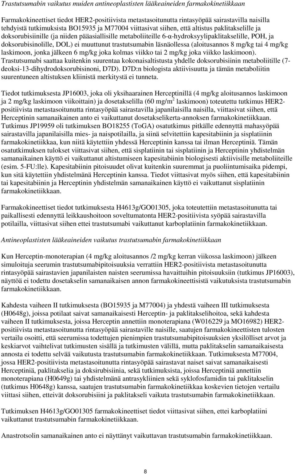 doksorubisinolille, DOL) ei muuttunut trastutsumabin läsnäollessa (aloitusannos 8 mg/kg tai 4 mg/kg laskimoon, jonka jälkeen 6 mg/kg joka kolmas viikko tai 2 mg/kg joka viikko laskimoon).