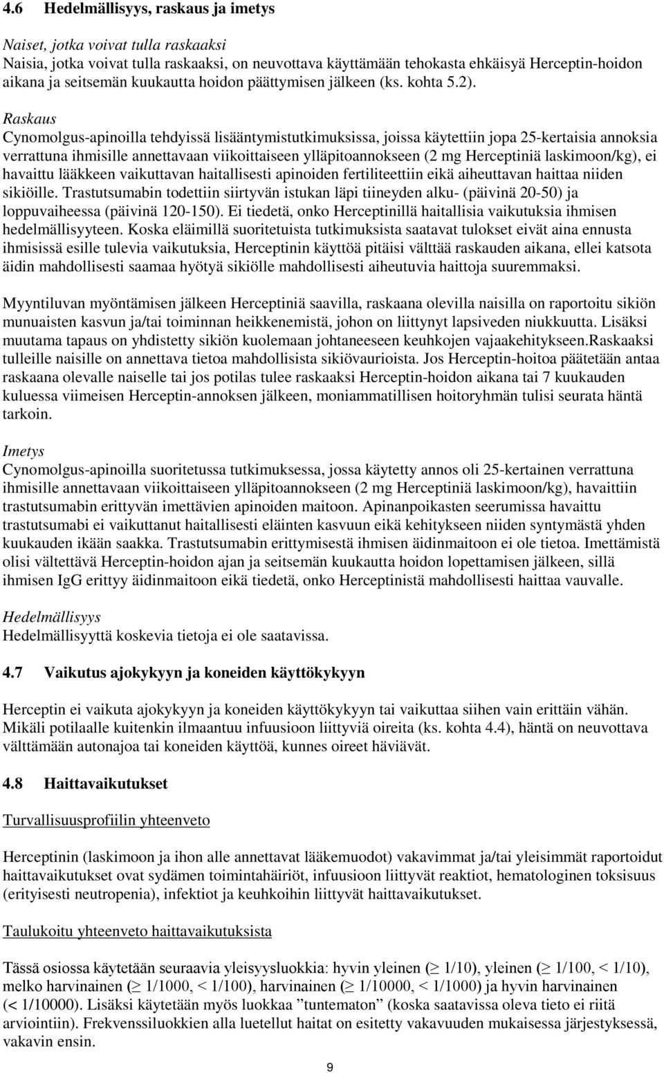 Raskaus Cynomolgus-apinoilla tehdyissä lisääntymistutkimuksissa, joissa käytettiin jopa 25-kertaisia annoksia verrattuna ihmisille annettavaan viikoittaiseen ylläpitoannokseen (2 mg Herceptiniä