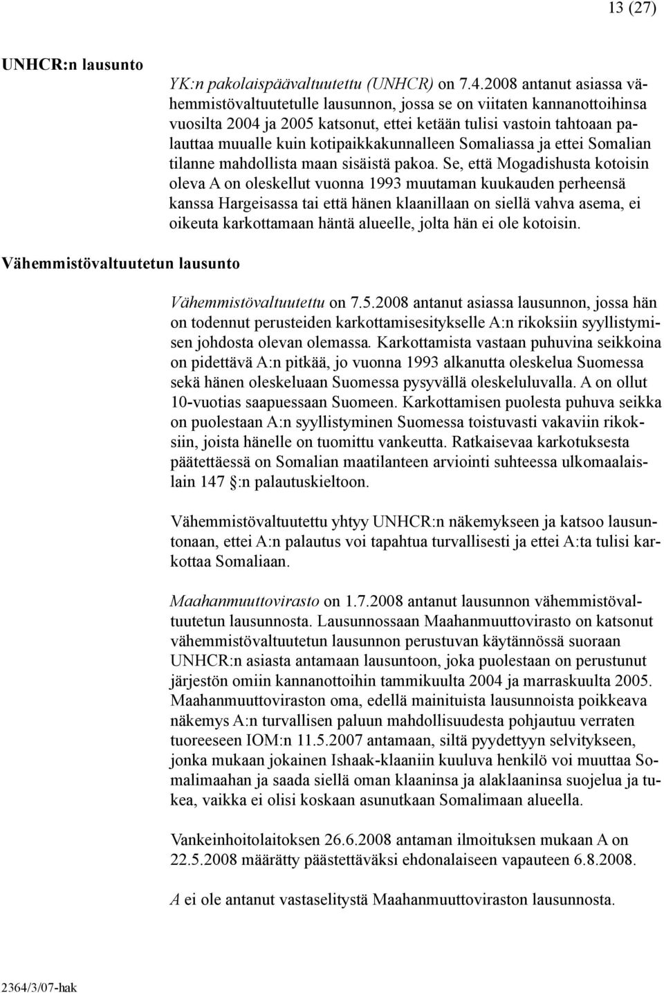 kotipaikkakunnalleen Somaliassa ja ettei Somalian tilanne mahdollista maan sisäistä pakoa.