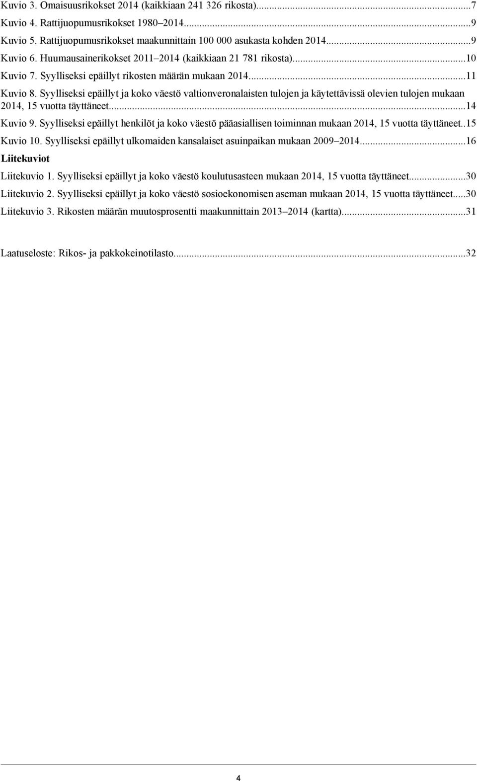 Syylliseksi ja koko väestö valtionveronalaisten tulojen ja käytettävissä olevien tulojen mukaan 4, 5 vuotta täyttäneet4 Kuvio 9.