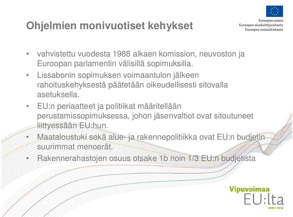 EU:n periaatteet ja politiikat määritellään perustamissopimuksessa, johon jäsenvaltiot ovat sitoutuneet liittyessään EU:hun.