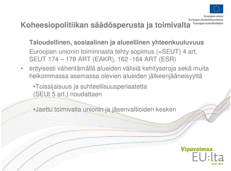 erityisesti vähentämällä alueiden välisiä kehityseroja sekä muita heikommassa asemassa olevien alueiden