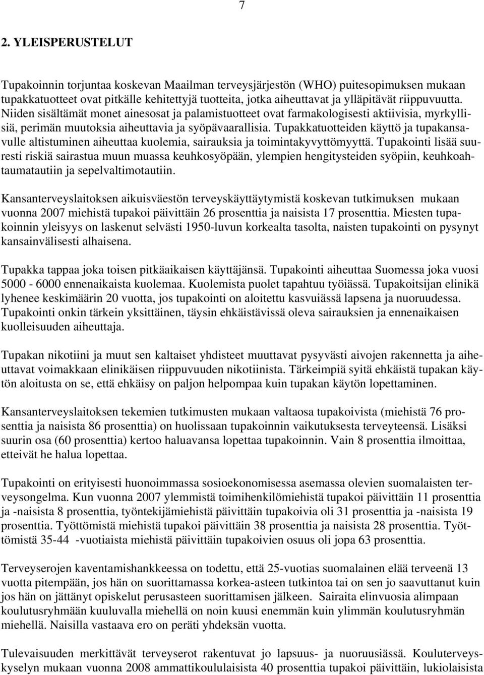 Tupakkatuotteiden käyttö ja tupakansavulle altistuminen aiheuttaa kuolemia, sairauksia ja toimintakyvyttömyyttä.