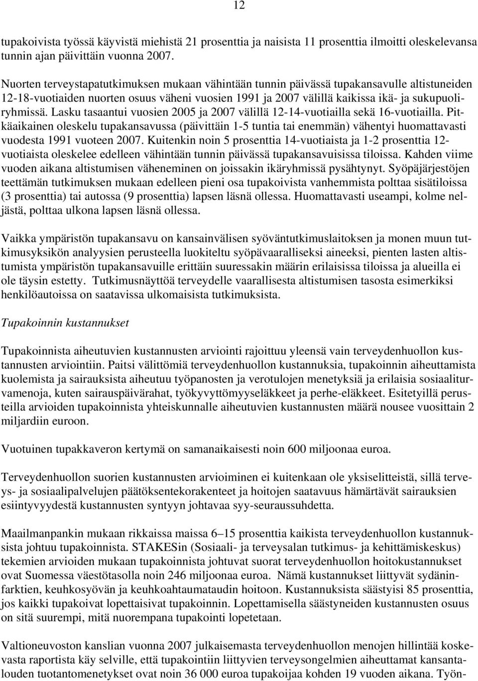 Lasku tasaantui vuosien 2005 ja 2007 välillä 12-14-vuotiailla sekä 16-vuotiailla.