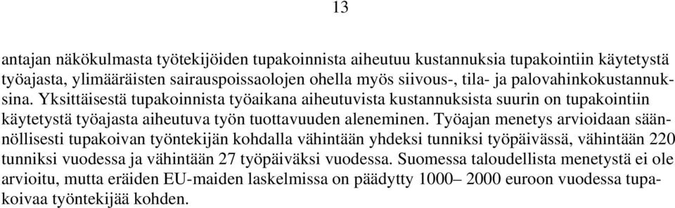 Yksittäisestä tupakoinnista työaikana aiheutuvista kustannuksista suurin on tupakointiin käytetystä työajasta aiheutuva työn tuottavuuden aleneminen.