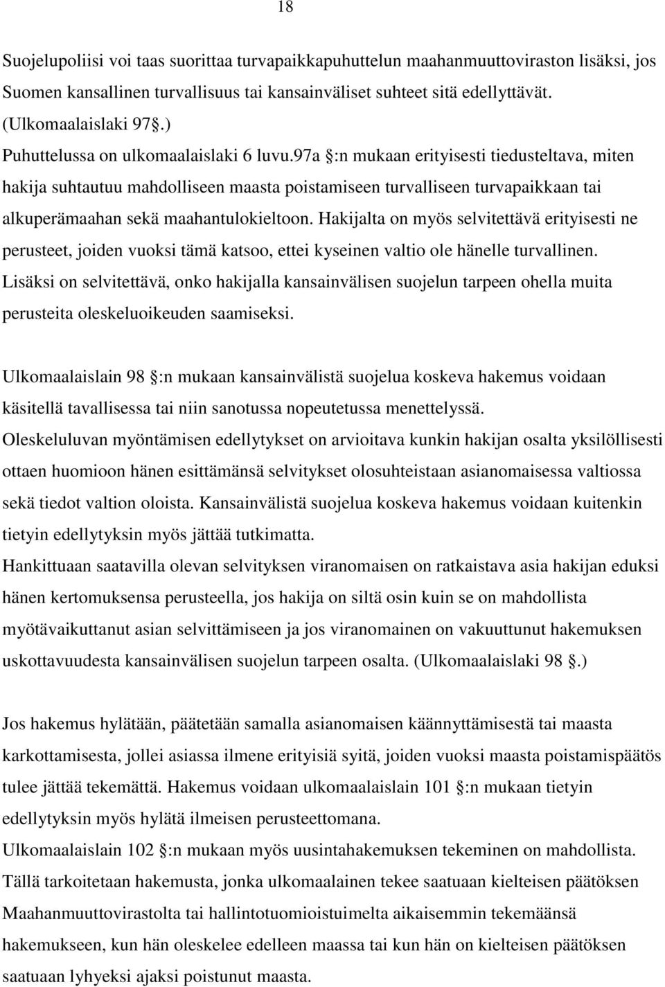 97a :n mukaan erityisesti tiedusteltava, miten hakija suhtautuu mahdolliseen maasta poistamiseen turvalliseen turvapaikkaan tai alkuperämaahan sekä maahantulokieltoon.