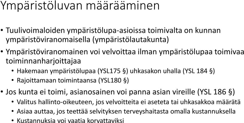 184 ) Rajoittamaan toimintaansa (YSL180 ) Jos kunta ei toimi, asianosainen voi panna asian vireille (YSL 186 ) Valitus hallinto-oikeuteen, jos