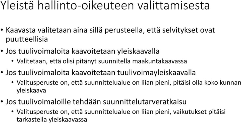 kaavoitetaan tuulivoimayleiskaavalla Valitusperuste on, että suunnittelualue on liian pieni, pitäisi olla koko kunnan yleiskaava Jos