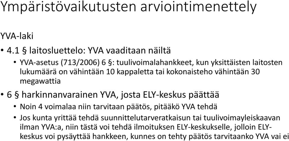 kappaletta tai kokonaisteho vähintään 30 megawattia 6 harkinnanvarainen YVA, josta ELY-keskus päättää Noin 4 voimalaa niin tarvitaan päätös,