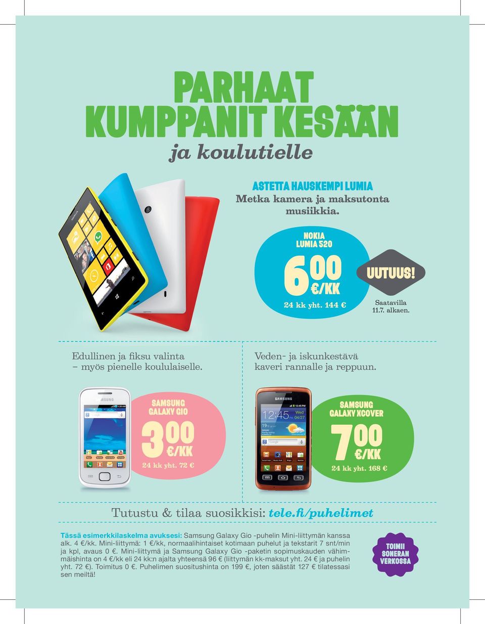 168 Tutustu & tilaa suosikkisi: tele.fi/puhelimet Tässä esimerkkilaskelma avuksesi: Samsung Galaxy Gio -puhelin Mini-liittymän kanssa alk. 4.