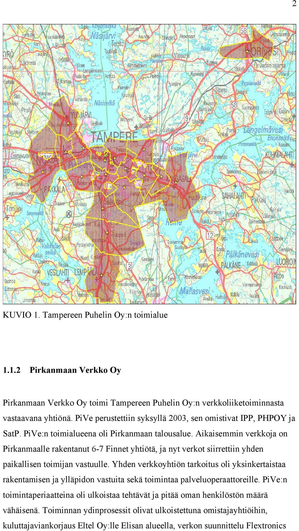 Aikaisemmin verkkoja on Pirkanmaalle rakentanut 6-7 Finnet yhtiötä, ja nyt verkot siirrettiin yhden paikallisen toimijan vastuulle.