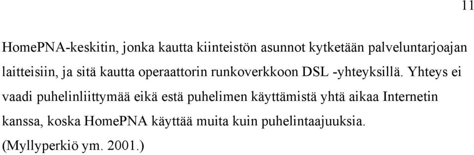 Yhteys ei vaadi puhelinliittymää eikä estä puhelimen käyttämistä yhtä aikaa