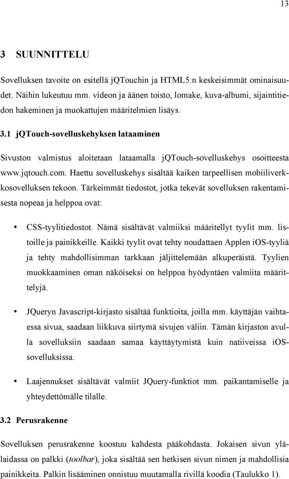 1 jqtouch-sovelluskehyksen lataaminen Sivuston valmistus aloitetaan lataamalla jqtouch-sovelluskehys osoitteesta www.jqtouch.com.