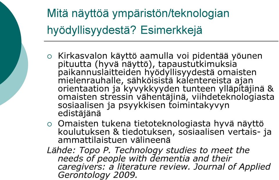 sähköisistä kalentereista ajan orientaation ja kyvykkyyden tunteen ylläpitäjinä & omaisten stressin vähentäjinä, viihdeteknologiasta sosiaalisen ja psyykkisen