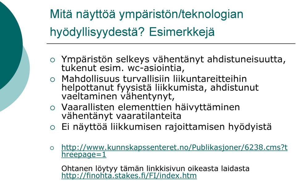 Vaarallisten elementtien häivyttäminen vähentänyt vaaratilanteita Ei näyttöä liikkumisen rajoittamisen hyödyistä http://www.