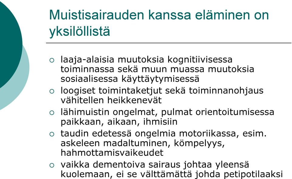 ongelmat, pulmat orientoitumisessa paikkaan, aikaan, ihmisiin taudin edetessä ongelmia motoriikassa, esim.