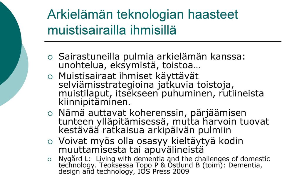 Nämä auttavat koherenssin, pärjäämisen tunteen ylläpitämisessä, mutta harvoin tuovat kestävää ratkaisua arkipäivän pulmiin Voivat myös olla osasyy