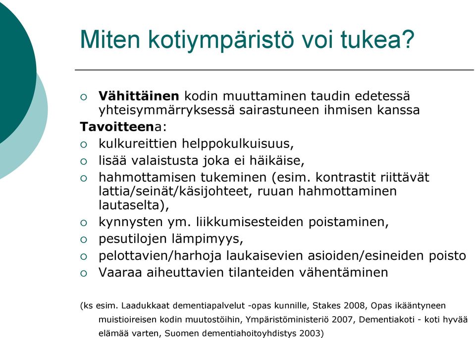 hahmottamisen tukeminen (esim. kontrastit riittävät lattia/seinät/käsijohteet, ruuan hahmottaminen lautaselta), kynnysten ym.