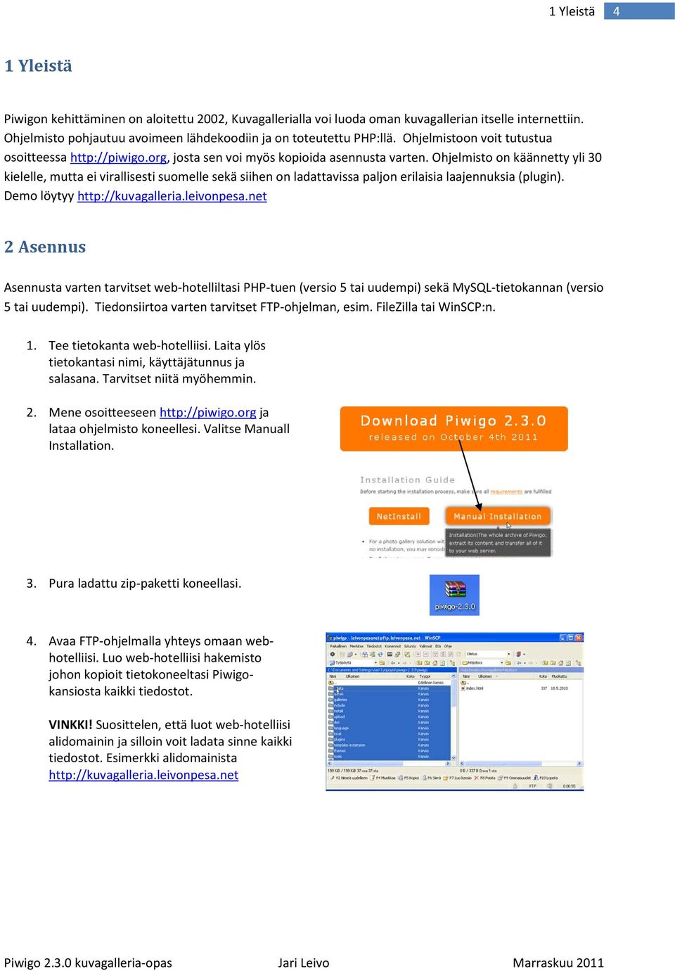 Ohjelmisto on käännetty yli 30 kielelle, mutta ei virallisesti suomelle sekä siihen on ladattavissa paljon erilaisia laajennuksia (plugin). Demo löytyy http://kuvagalleria.leivonpesa.