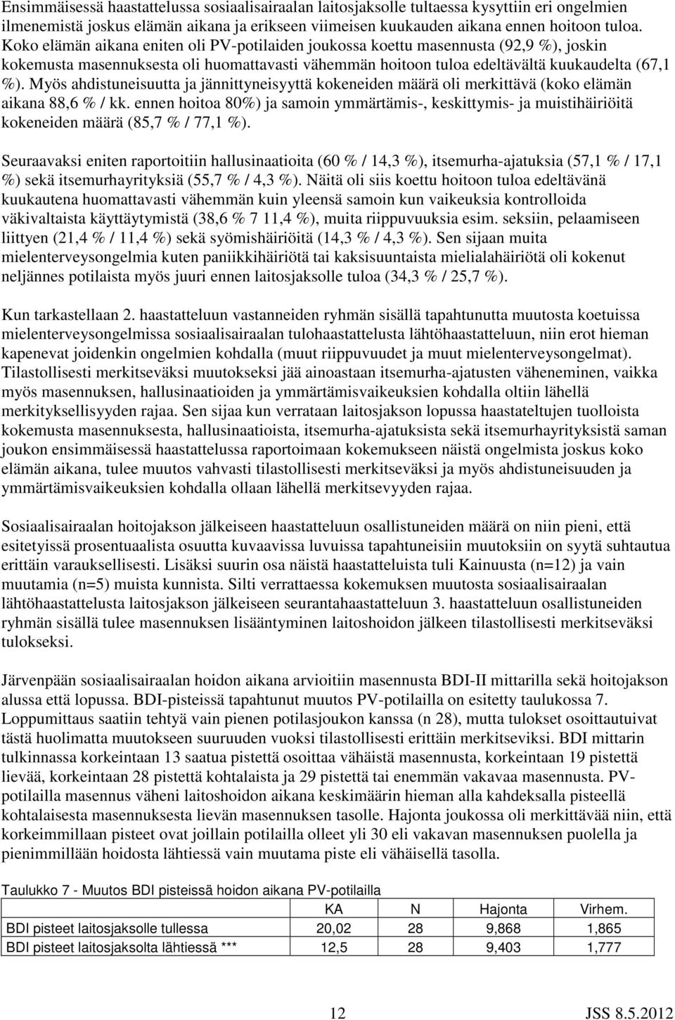 Myös ahdistuneisuutta ja jännittyneisyyttä kokeneiden määrä oli merkittävä (koko elämän aikana 88,6 % / kk.