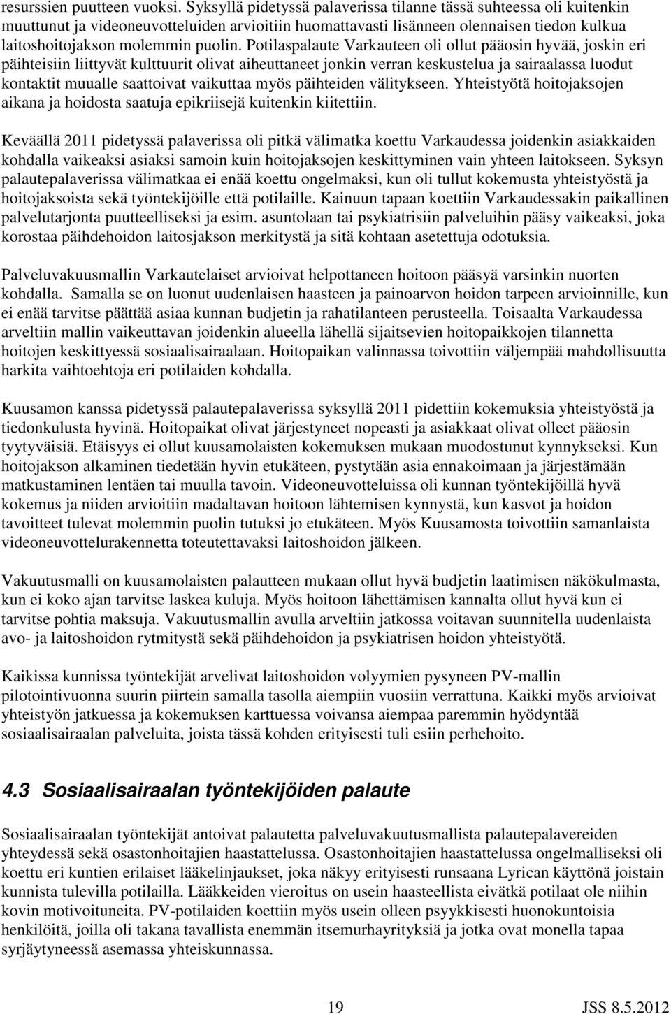 Potilaspalaute Varkauteen oli ollut pääosin hyvää, joskin eri päihteisiin liittyvät kulttuurit olivat aiheuttaneet jonkin verran keskustelua ja sairaalassa luodut kontaktit muualle saattoivat