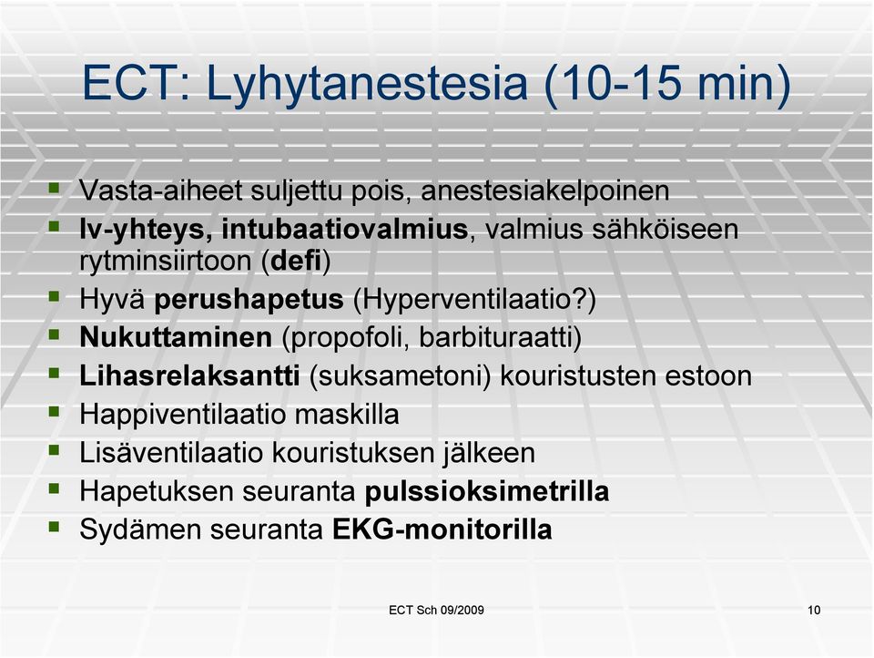 ) Nukuttaminen (propofoli, barbituraatti) Lihasrelaksantti (suksametoni) kouristusten estoon