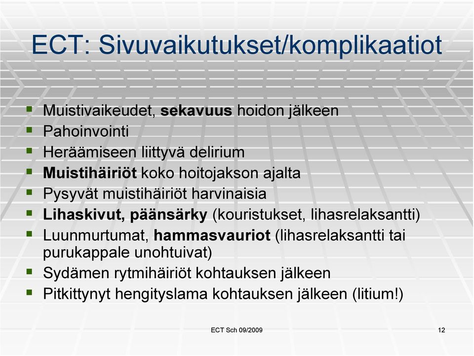 päänsärky (kouristukset, lihasrelaksantti) Luunmurtumat, hammasvauriot (lihasrelaksantti tai purukappale